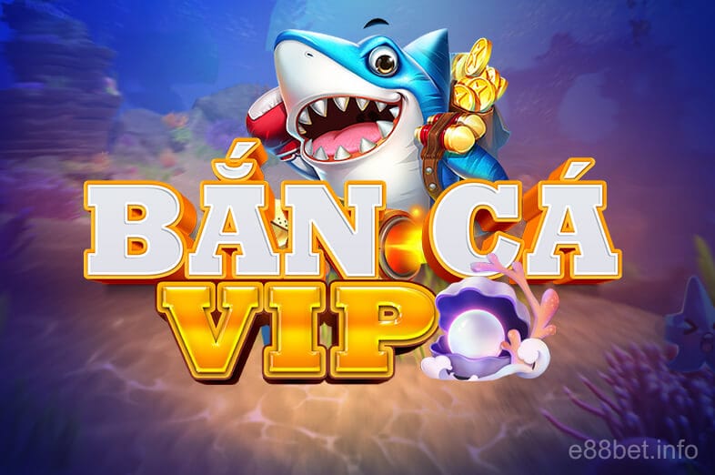 Bắn Cá VIP